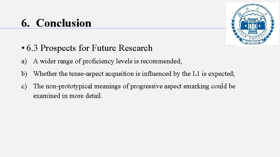 6. Conclusion • 6. 3 Prospects for Future Research a) A wider range of