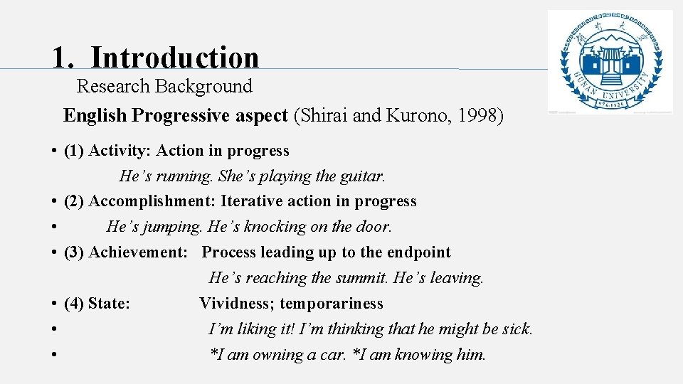 1. Introduction Research Background English Progressive aspect (Shirai and Kurono, 1998) • (1) Activity: