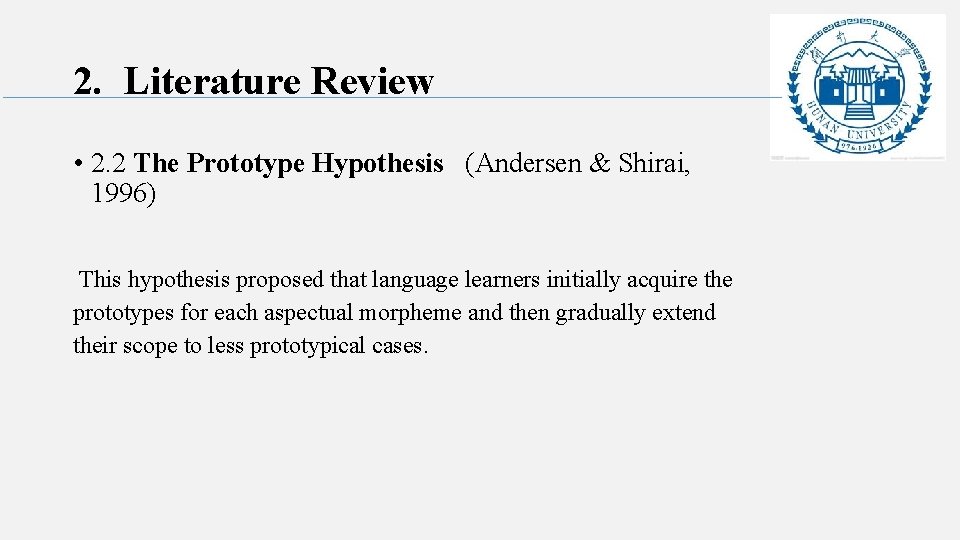 2. Literature Review • 2. 2 The Prototype Hypothesis (Andersen & Shirai, 1996) This