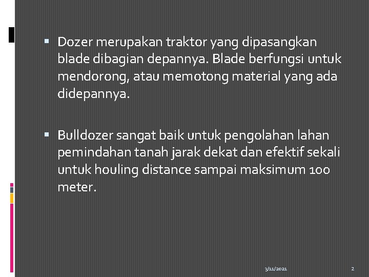  Dozer merupakan traktor yang dipasangkan blade dibagian depannya. Blade berfungsi untuk mendorong, atau