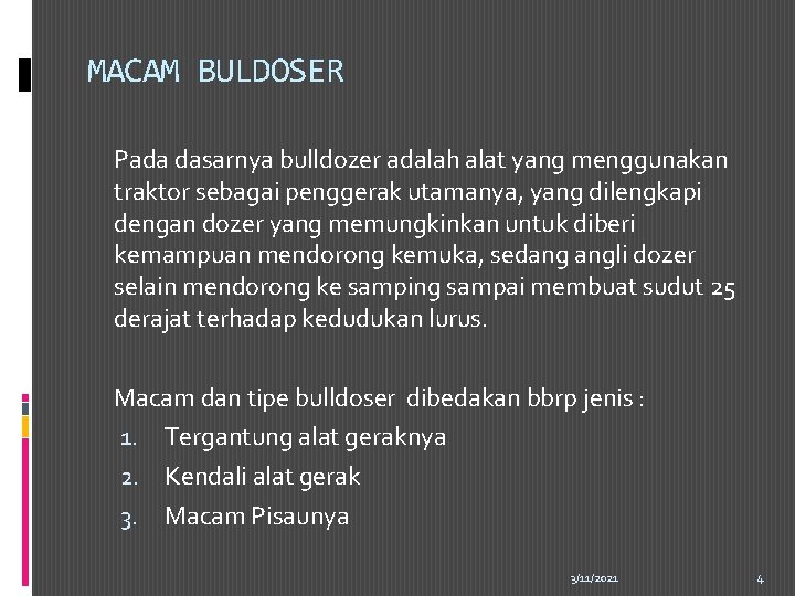 MACAM BULDOSER Pada dasarnya bulldozer adalah alat yang menggunakan traktor sebagai penggerak utamanya, yang