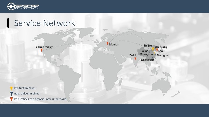 Service Network Production Bases: Rep. Offices in China Rep. Offices and agencies across the