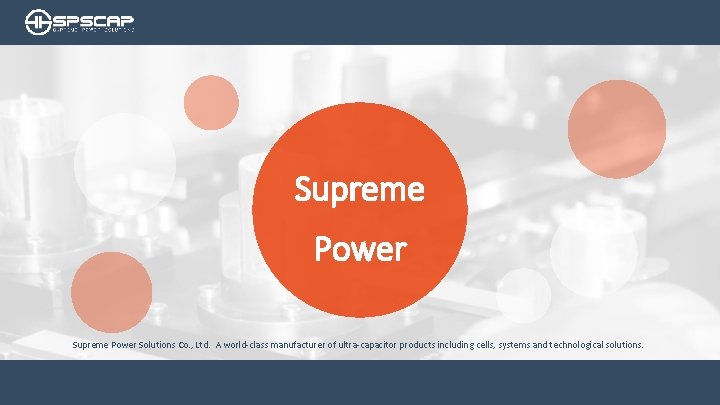 Supreme Power Solutions Co. , Ltd. A world-class manufacturer of ultra-capacitor products including cells,