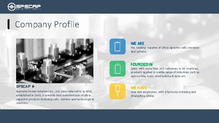 Company Profile WE ARE the leading supplier of Ultra capacitor cells, modules and systems.