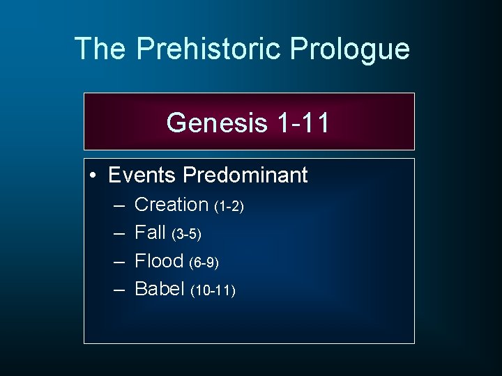 The Prehistoric Prologue Genesis 1 -11 • Events Predominant – – Creation (1 -2) The Prehistoric Prologue Genesis 1 -11 • Events Predominant – – Creation (1 -2)