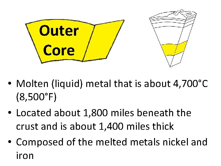 Outer Core • Molten (liquid) metal that is about 4, 700°C (8, 500°F) •