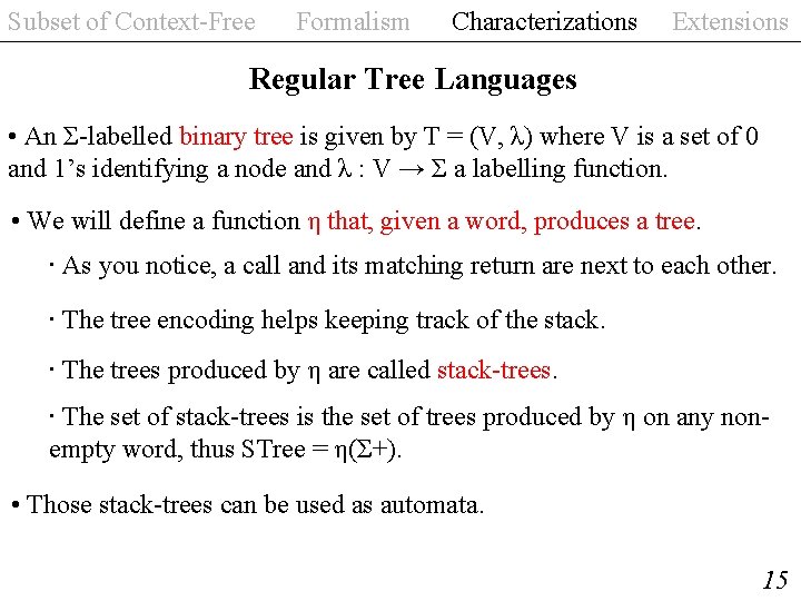 Subset of Context-Free Formalism Characterizations Extensions Regular Tree Languages • An Σ-labelled binary tree