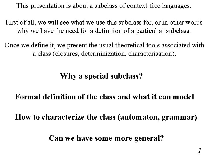 This presentation is about a subclass of context-free languages. First of all, we will