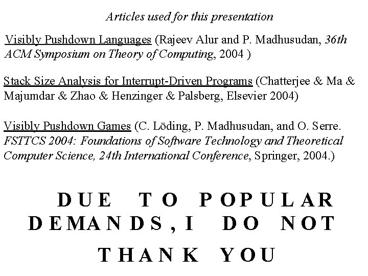 Articles used for this presentation Visibly Pushdown Languages (Rajeev Alur and P. Madhusudan, 36