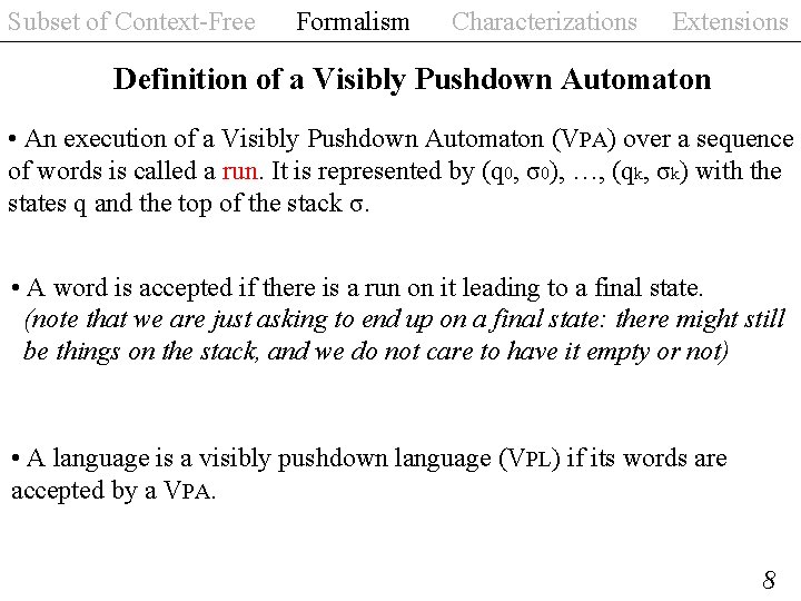 Subset of Context-Free Formalism Characterizations Extensions Definition of a Visibly Pushdown Automaton • An