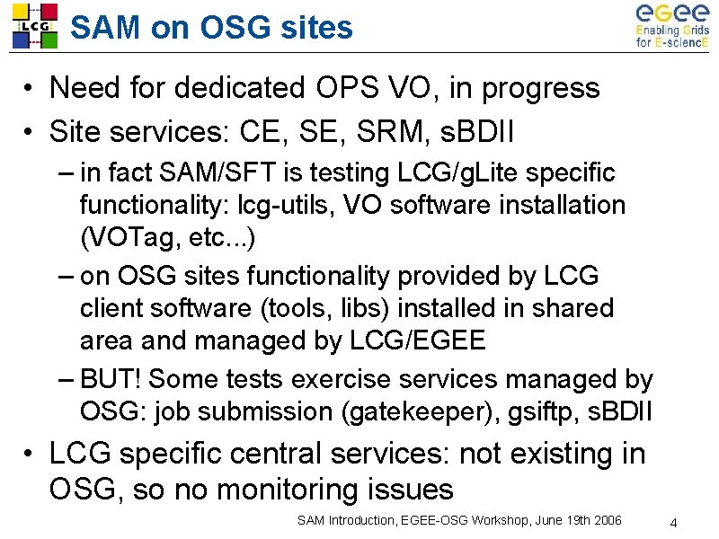 SAM on OSG sites • Need for dedicated OPS VO, in progress • Site SAM on OSG sites • Need for dedicated OPS VO, in progress • Site