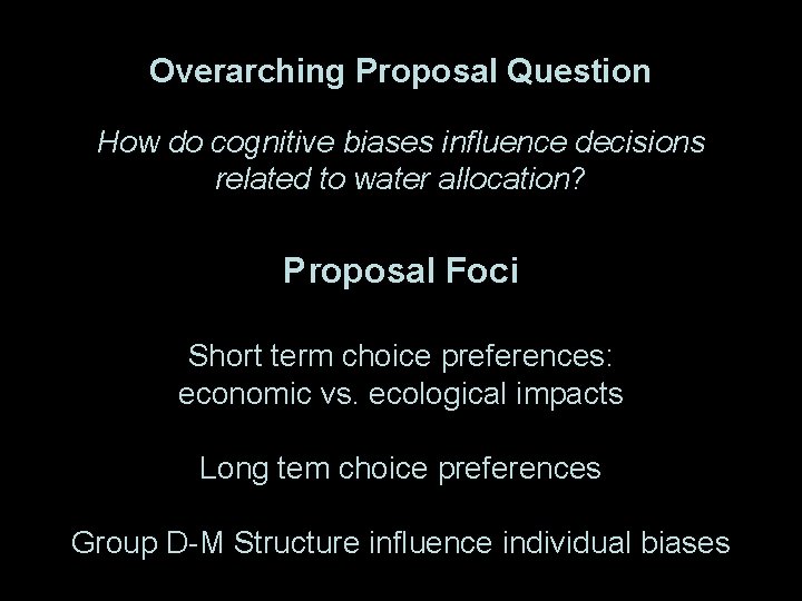 Overarching Proposal Question How do cognitive biases influence decisions related to water allocation? Proposal