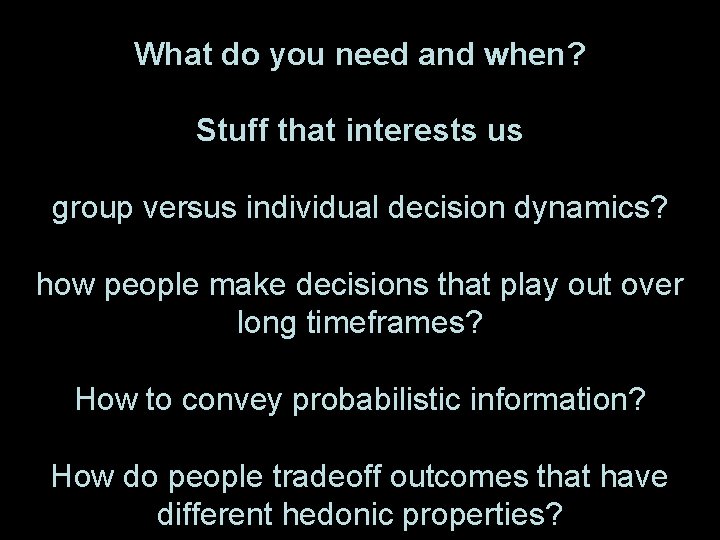 What do you need and when? Stuff that interests us group versus individual decision