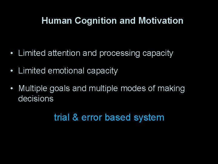 Human Cognition and Motivation • Limited attention and processing capacity • Limited emotional capacity