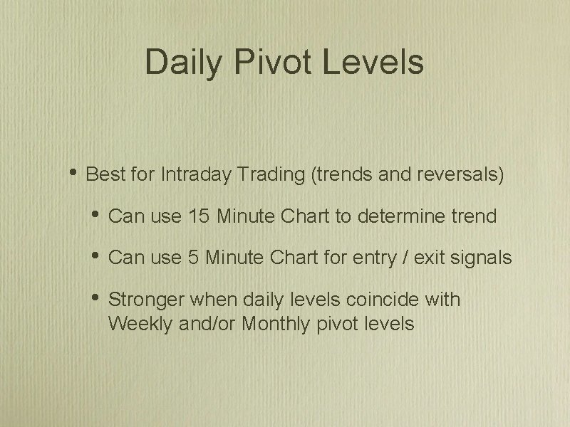 Daily Pivot Levels • Best for Intraday Trading (trends and reversals) • Can use