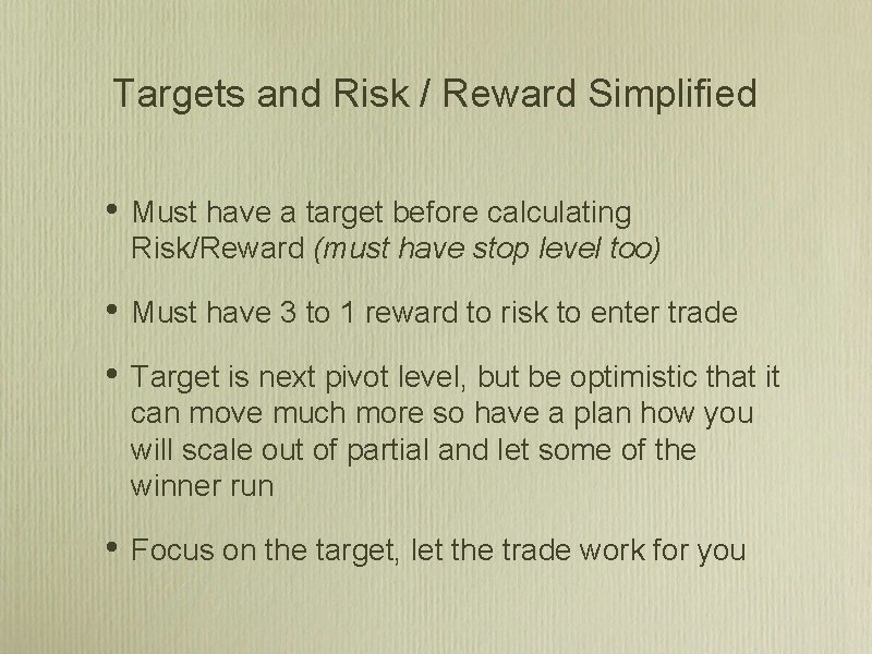 Targets and Risk / Reward Simplified • Must have a target before calculating Risk/Reward Targets and Risk / Reward Simplified • Must have a target before calculating Risk/Reward