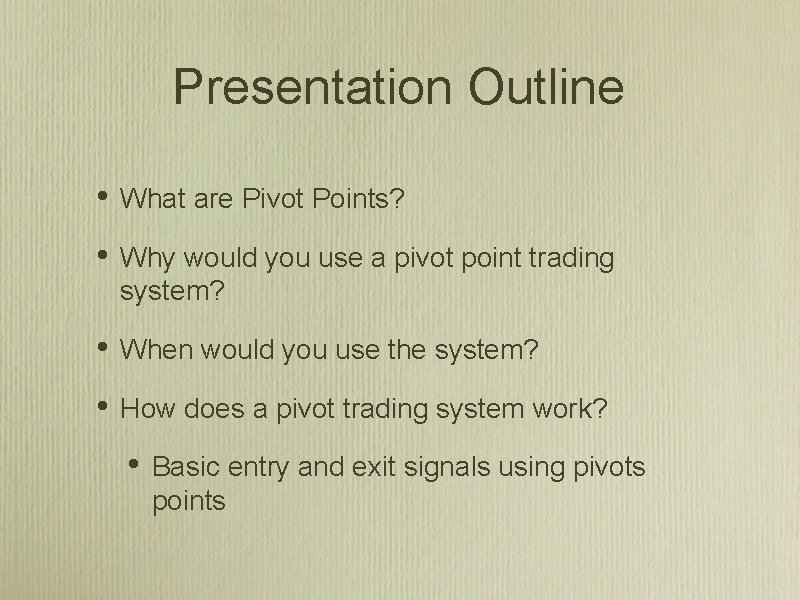 Presentation Outline • What are Pivot Points? • Why would you use a pivot