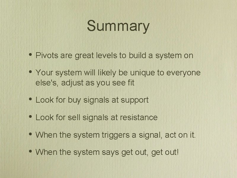 Summary • Pivots are great levels to build a system on • Your system Summary • Pivots are great levels to build a system on • Your system