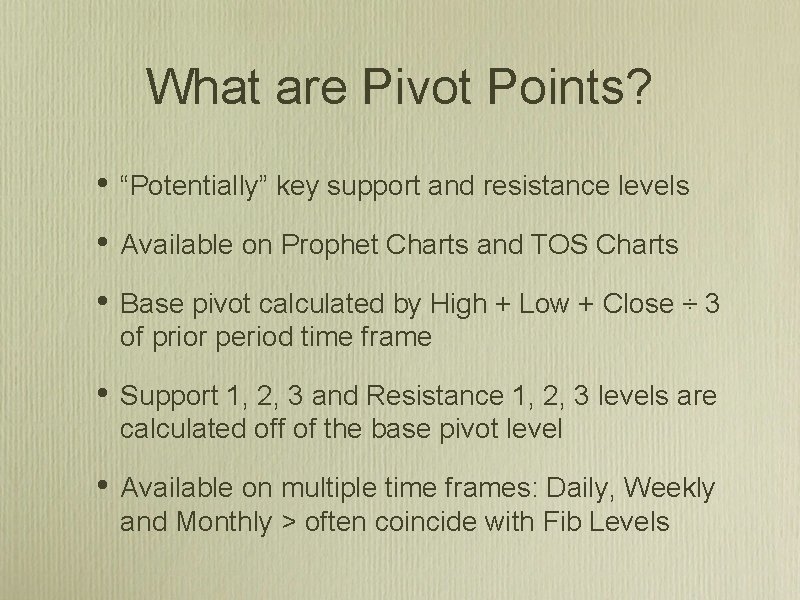 What are Pivot Points? • “Potentially” key support and resistance levels • Available on