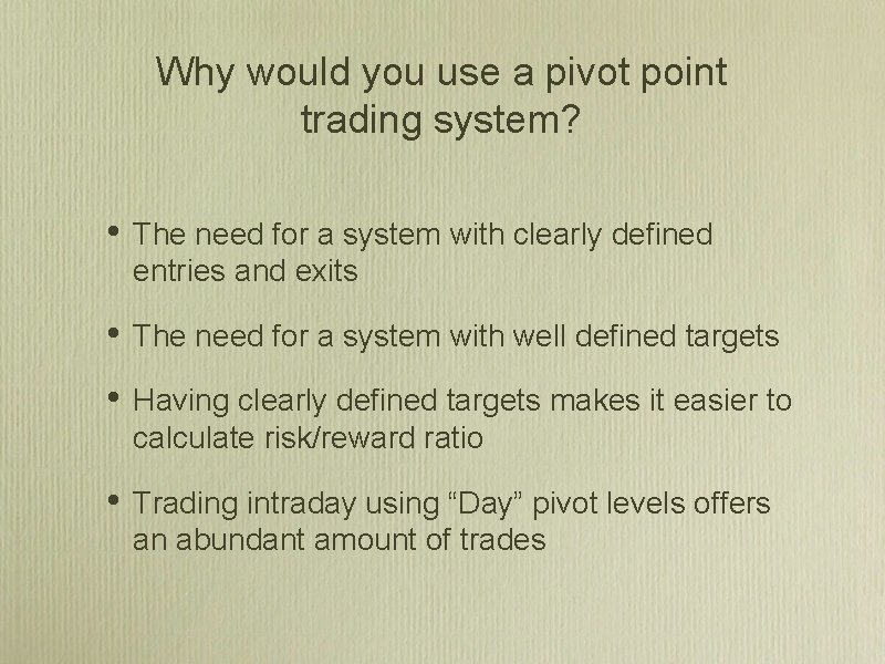 Why would you use a pivot point trading system? • The need for a Why would you use a pivot point trading system? • The need for a