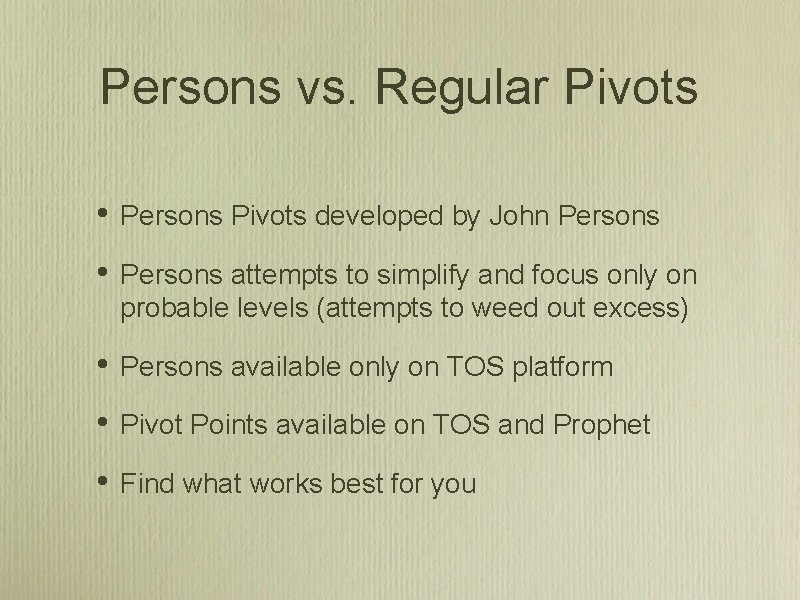 Persons vs. Regular Pivots • Persons Pivots developed by John Persons • Persons attempts