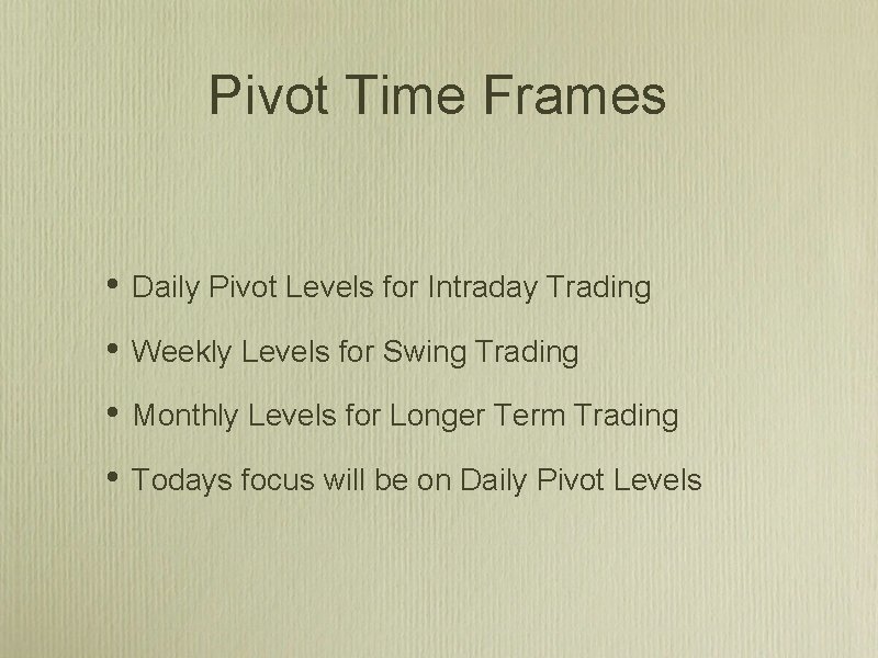 Pivot Time Frames • Daily Pivot Levels for Intraday Trading • Weekly Levels for