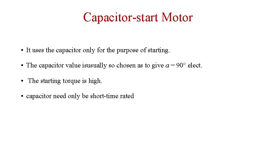 Capacitor-start Motor • It uses the capacitor only for the purpose of starting. •