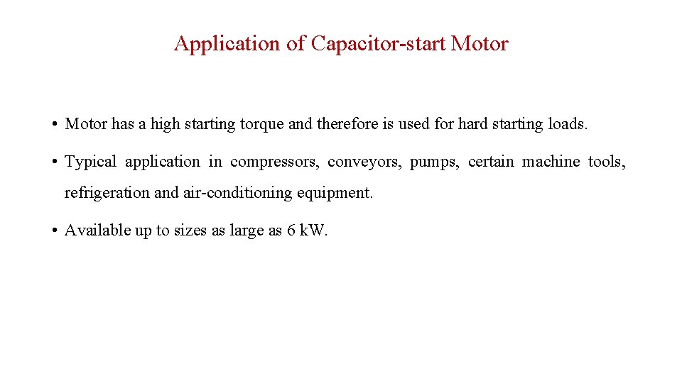 Application of Capacitor-start Motor • Motor has a high starting torque and therefore is