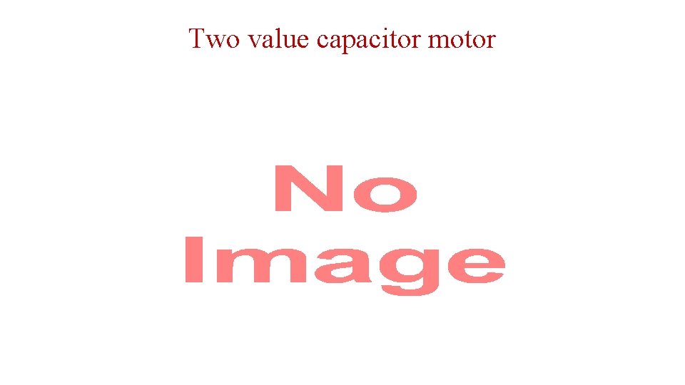 Two value capacitor motor • 