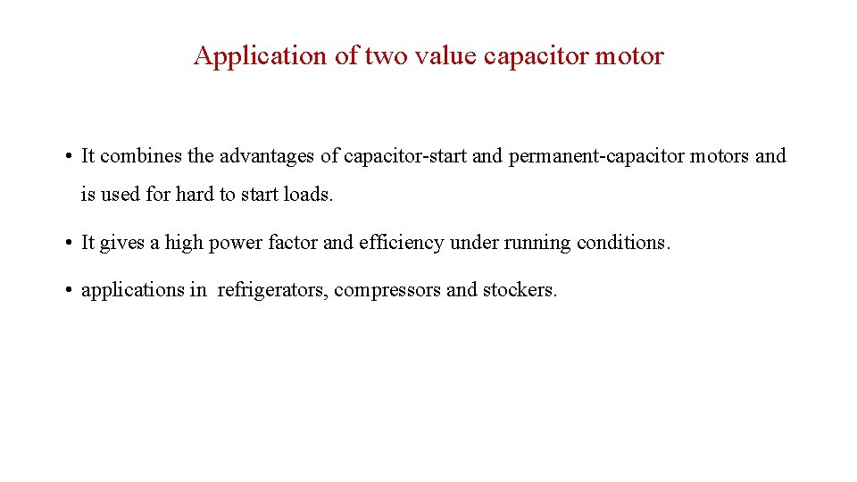 Application of two value capacitor motor • It combines the advantages of capacitor-start and