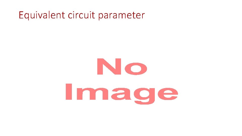 Equivalent circuit parameter • 