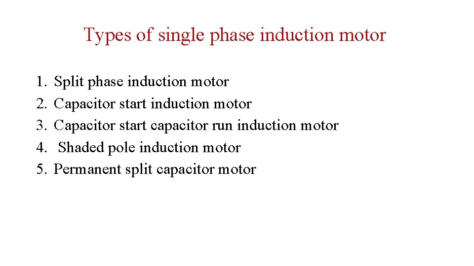 Types of single phase induction motor 1. 2. 3. 4. 5. Split phase induction