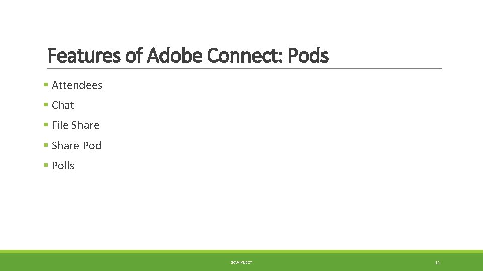 Features of Adobe Connect: Pods § Attendees § Chat § File Share § Share