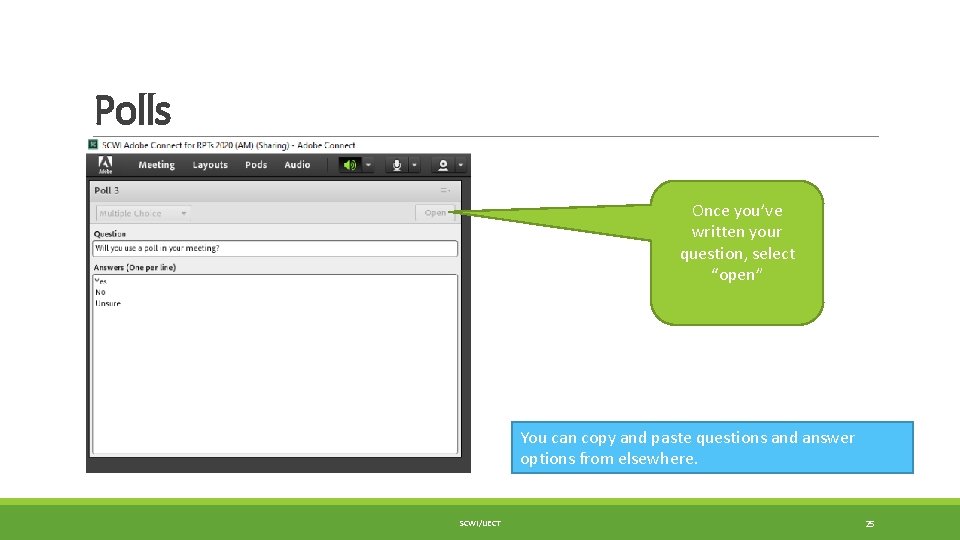 Polls Once you’ve written your question, select “open” You can copy and paste questions