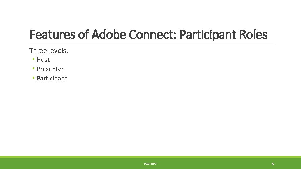 Features of Adobe Connect: Participant Roles Three levels: § Host § Presenter § Participant