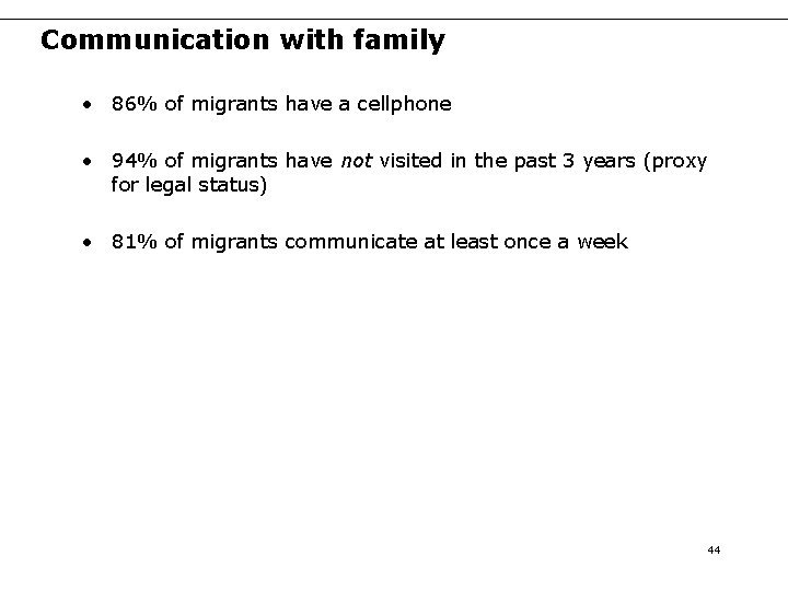Communication with family • 86% of migrants have a cellphone • 94% of migrants