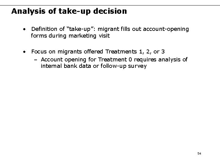 Analysis of take-up decision • Definition of “take-up”: migrant fills out account-opening forms during