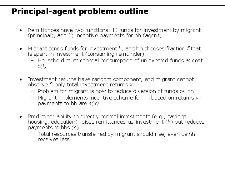 Principal-agent problem: outline • Remittances have two functions: 1) funds for investment by migrant