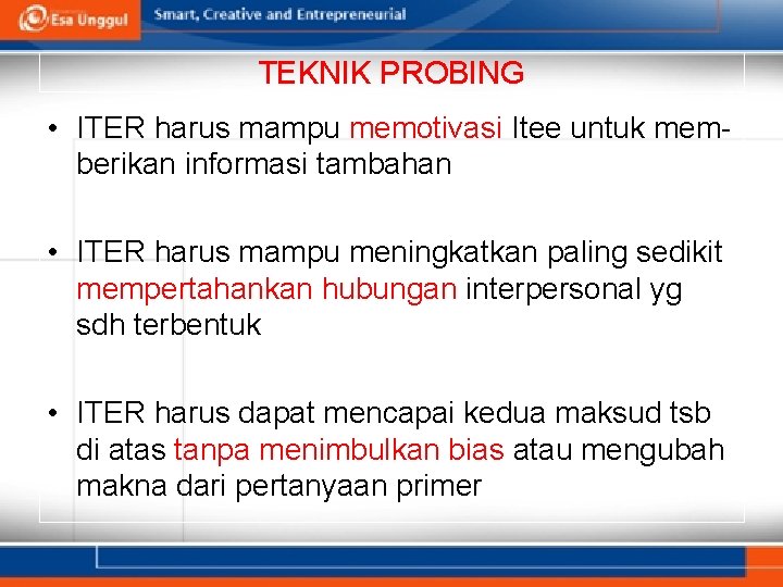 TEKNIK PROBING • ITER harus mampu memotivasi Itee untuk memberikan informasi tambahan • ITER