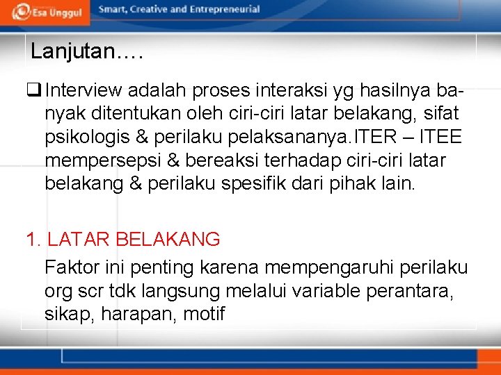 Lanjutan…. q Interview adalah proses interaksi yg hasilnya banyak ditentukan oleh ciri-ciri latar belakang,