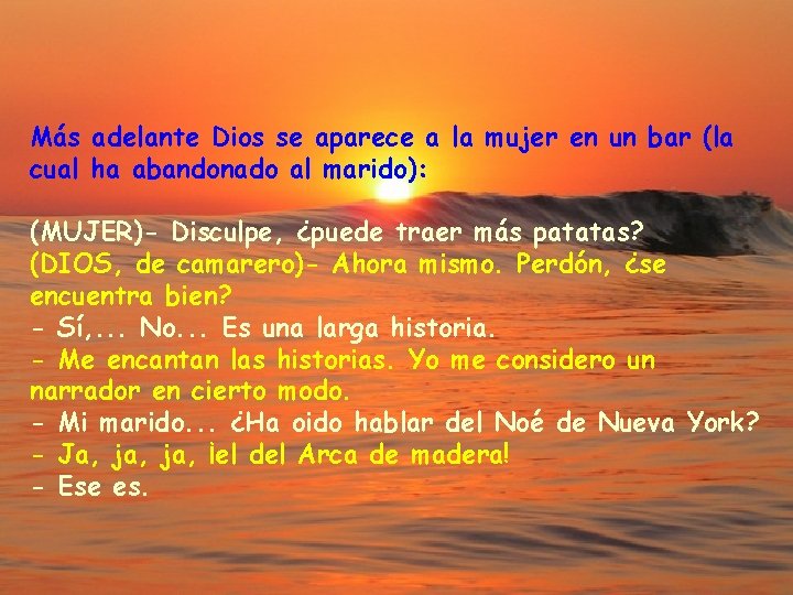 Más adelante Dios se aparece a la mujer en un bar (la cual ha