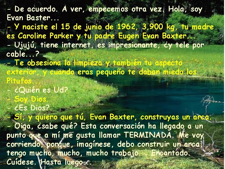 - De acuerdo. A ver, empecemos otra vez. Hola, soy Evan Baster. . .