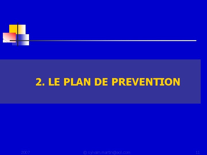 2. LE PLAN DE PREVENTION 2007 © sylvain. martin@aol. com 11 2. LE PLAN DE PREVENTION 2007 © sylvain. martin@aol. com 11