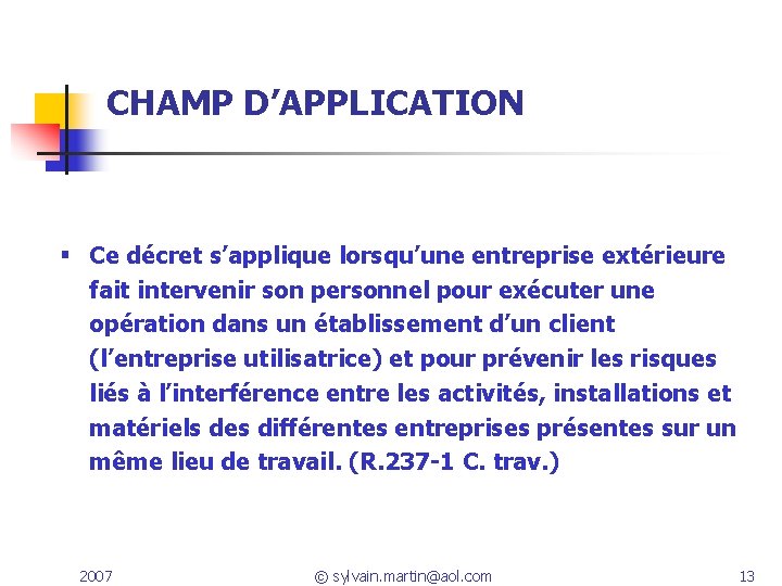 CHAMP D’APPLICATION Ce décret s’applique lorsqu’une entreprise extérieure fait intervenir son personnel pour exécuter CHAMP D’APPLICATION Ce décret s’applique lorsqu’une entreprise extérieure fait intervenir son personnel pour exécuter