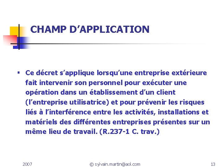 CHAMP D’APPLICATION Ce décret s’applique lorsqu’une entreprise extérieure fait intervenir son personnel pour exécuter