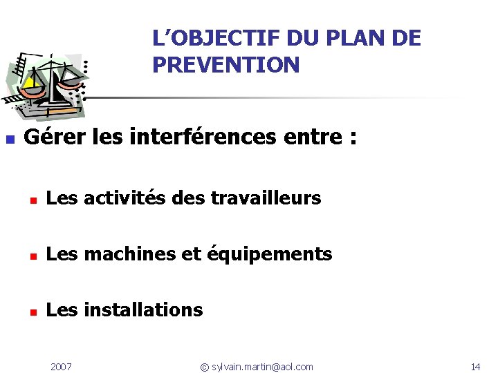 L’OBJECTIF DU PLAN DE PREVENTION n Gérer les interférences entre : n Les activités