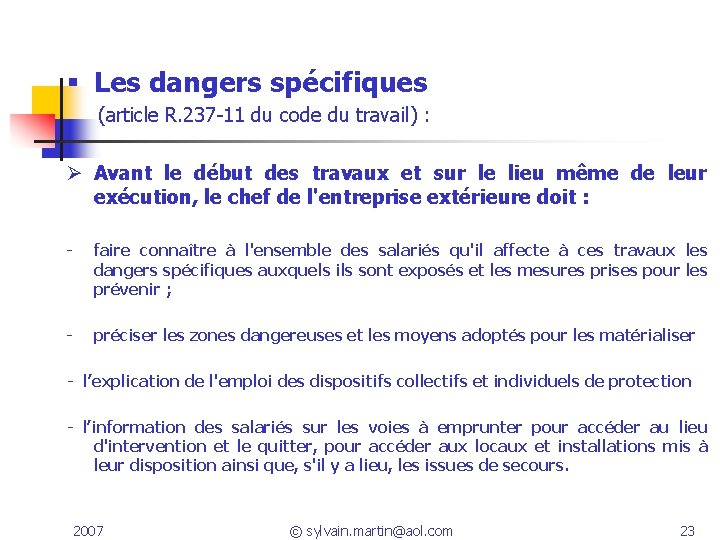  Les dangers spécifiques (article R. 237 -11 du code du travail) : Ø