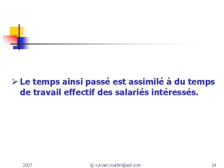 Ø Le temps ainsi passé est assimilé à du temps de travail effectif des