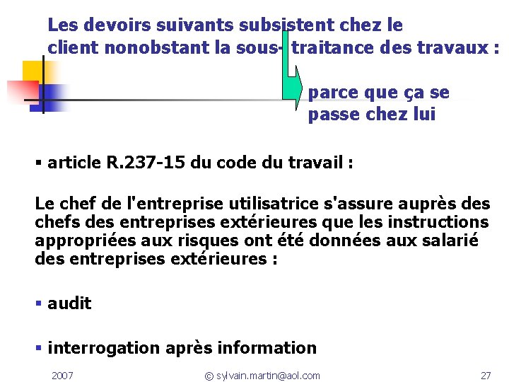 Les devoirs suivants subsistent chez le client nonobstant la sous- traitance des travaux :