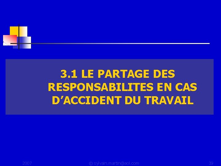  3. 1 LE PARTAGE DES RESPONSABILITES EN CAS D’ACCIDENT DU TRAVAIL 2007 ©